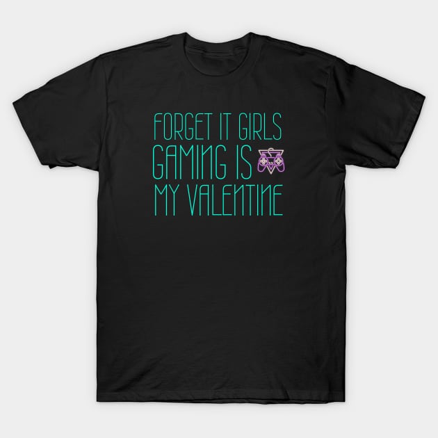 Forget it girls gaming is my valentine T-Shirt by ArtsyStone